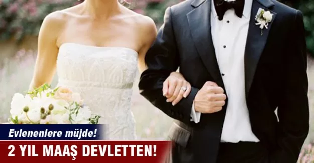 Evlenenlere müjde! 2 yıl maaş devletten