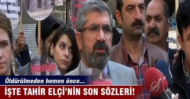 İşte Tahir Elçi'nin son sözleri