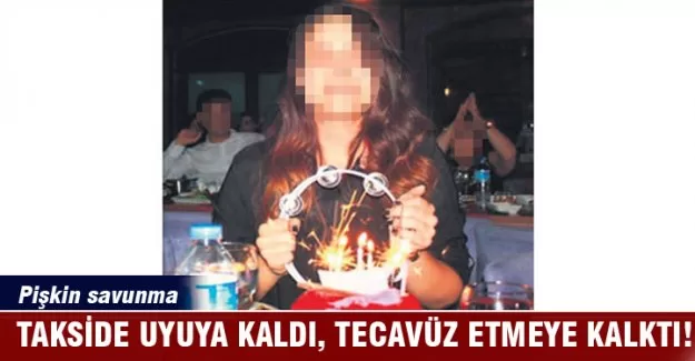 Takside uyuya kaldı, tecavüz etmeye kalktı!