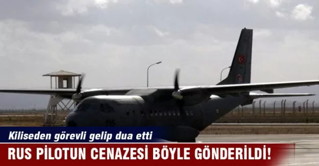 Rus pilotun cenazesi gönderildi!