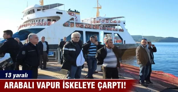 Arabalı vapur iskeleye çarptı: 13 yaralı