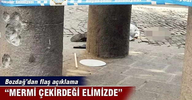 "Mermi çekirdeği elimizde"