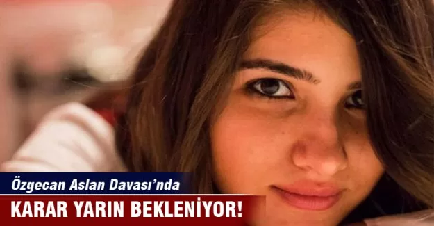Özgecan Aslan Davası’nda yarın karar bekleniyor