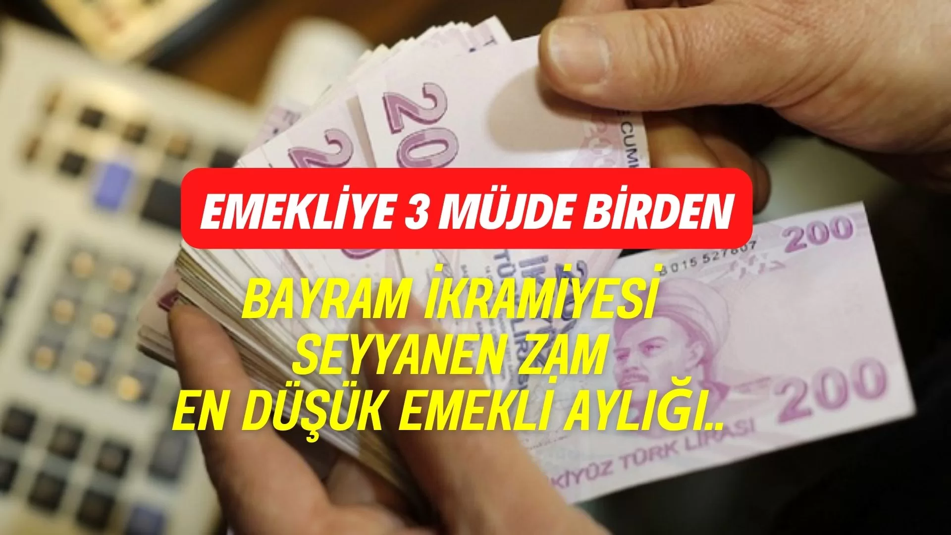 Emekliye peş peşe 3 müjde! İkramiye 7 bin, Seyyanen zam 11 bin! En düşük emekli aylığı ise