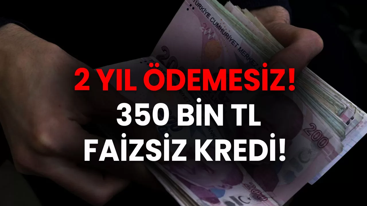 2 Yıl Ödemesiz! Ziraat Bankası, Halkbank ve Vakıfbank'tan Müjdeli Haber! 350 Bin TL Faizsiz Kredi!