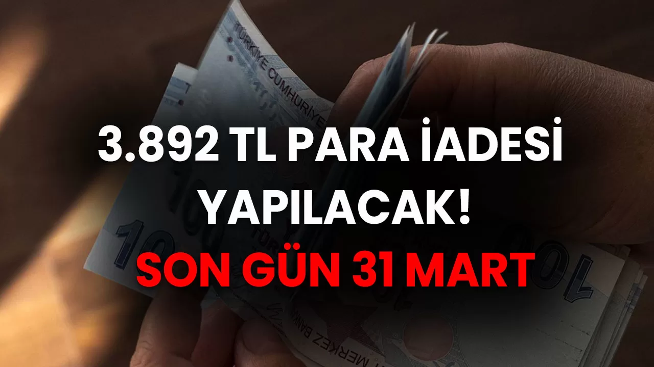 Son Gün Yaklaşıyor! 31 Mart'a Kadar Başvuruda Bulunanlar 3.892 TL Para Alacak!