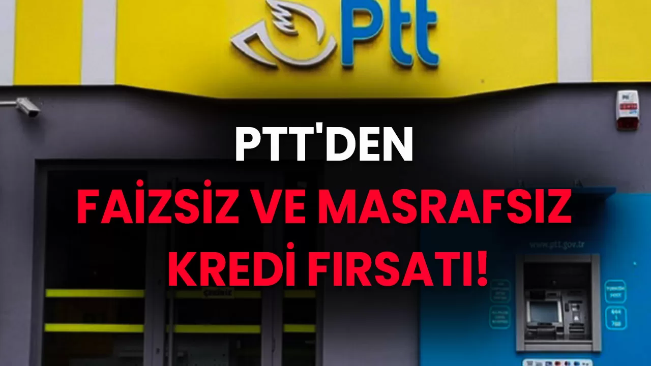 Emeklilerin Yüzü Gülecek! PTT'den Faizsiz ve Masrafsız Kredi Fırsatı!