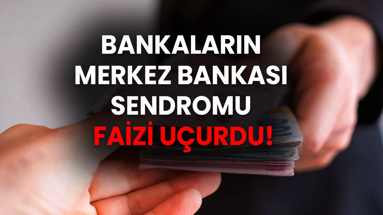 Bankaların Merkez Bankası sendromu faizi uçurdu! İhtiyaç, konut, taşıt kredisi, 32 günlük vadeli mevduat faiz oranları yükseldi