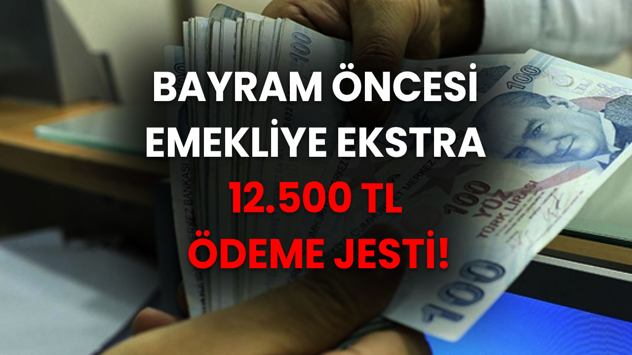 Şakkadanak açıklandı! Ödeme tablosu komple değişti! Emekliye ekstra 12.500 TL ödeme jesti