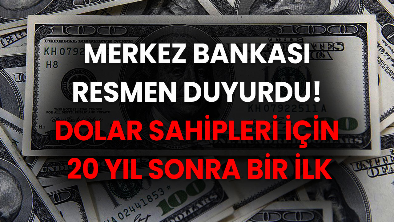 Merkez Bankası Duyurdu! Vatandaşlar Şaşkına Dödün! Dolar Sahipleri İçin 20 Yıl Sonra Bir İlk