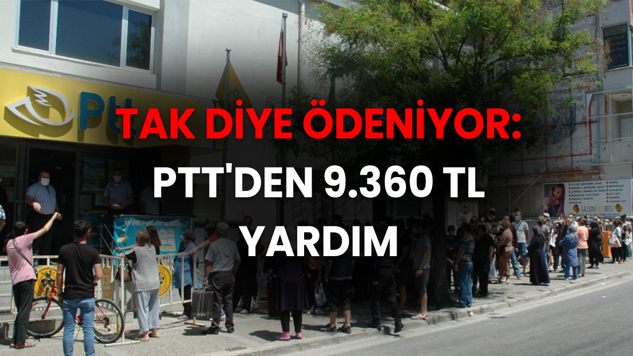 Tak Diye Ödeniyor: PTT'den 9.360 TL Yardım Başvurusu Nasıl Alınır?