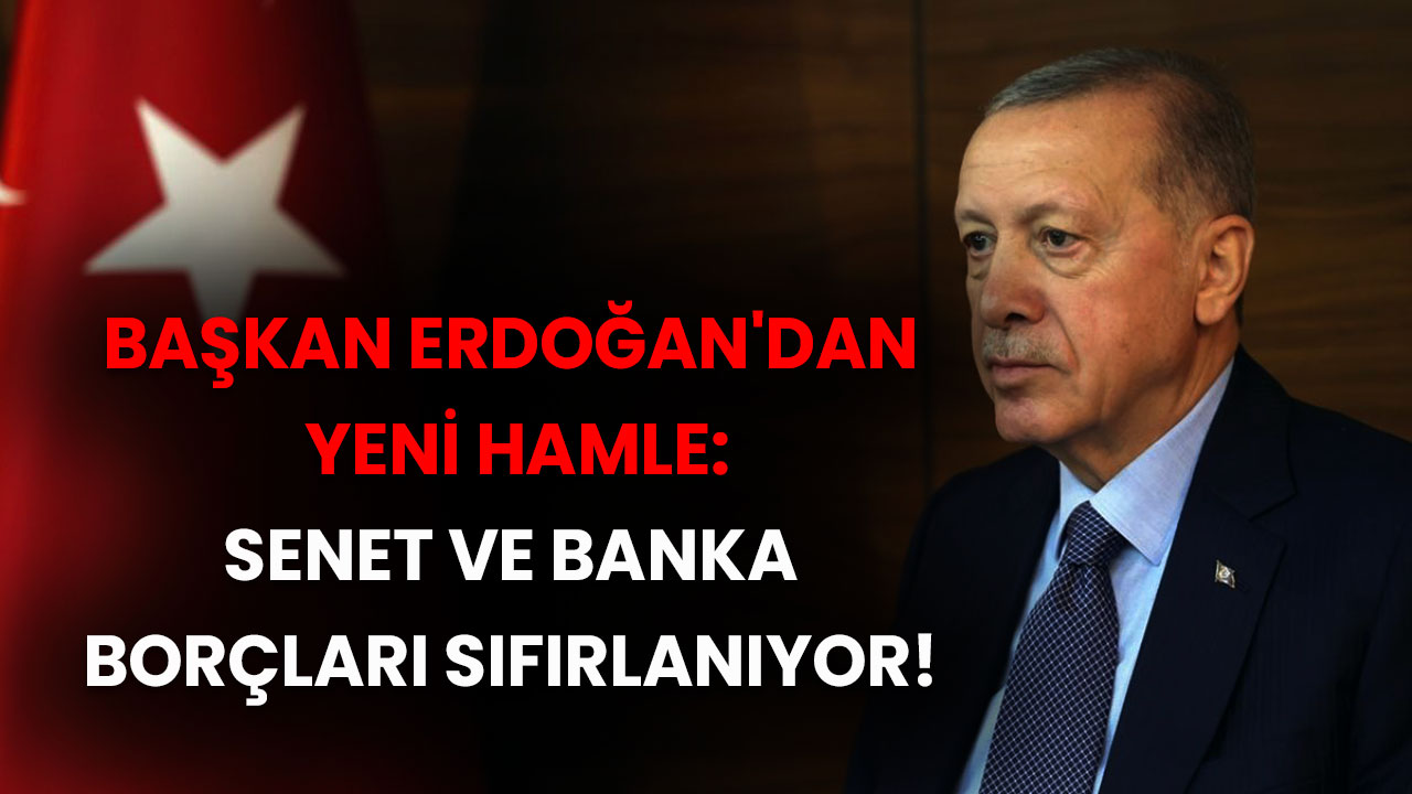 Başkan Erdoğan'dan Yeni Hamle: Senet ve Banka Borçları İçin Borç Kapatma Kredisi Müjdesi