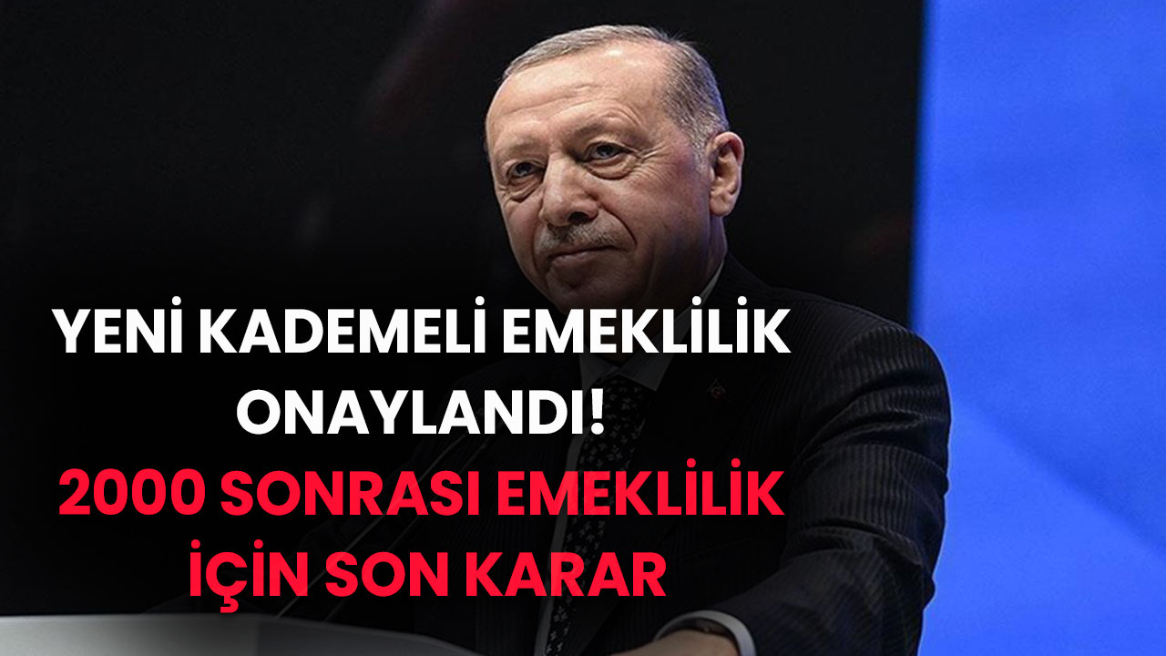 Ortalık Yangın Yeri! Kademeli Emeklilik Onaylandı! 2000 Sonrası Emeklilik İçin Son Karar