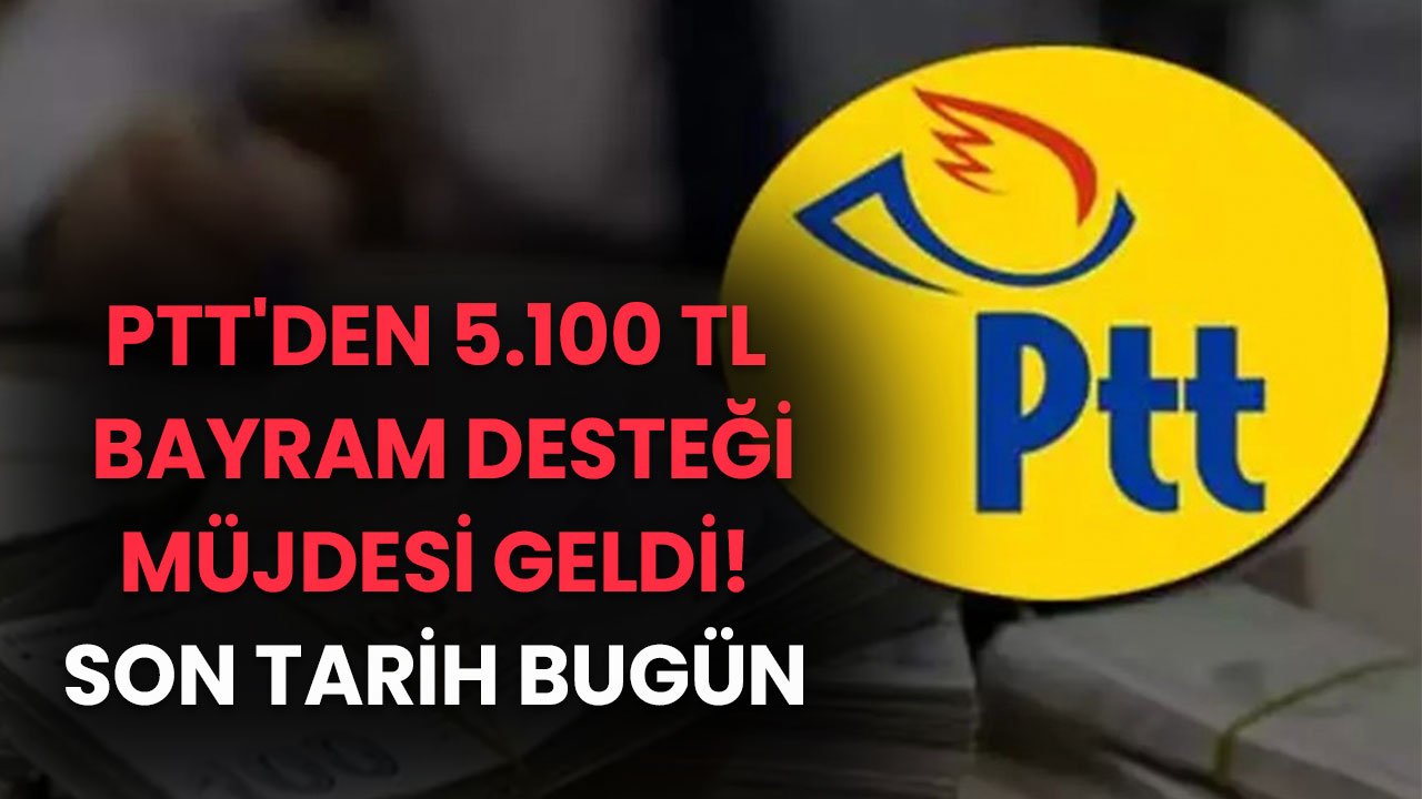 PTT'den 5.100 TL bayram desteği müjdesi geldi!  Son tarih bugün