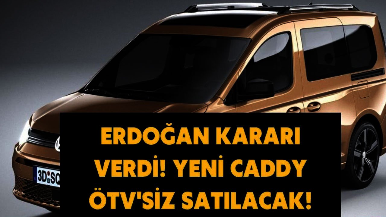 Onayı Cumhurbaşkanı Erdoğan verdi! Volkswagen Caddy için ÖTV ve MTV sıfırlandı! İşte vergisiz fiyat listesi