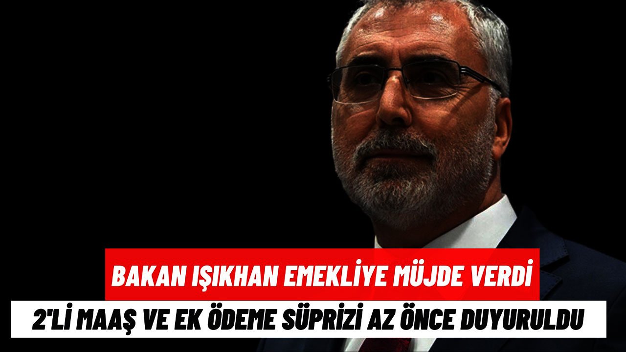 Bakan Işıkhan, Mayıs Ayı Emekli Müjdesini Duyurdu: 2'li Maaş ve Ek Ödeme!