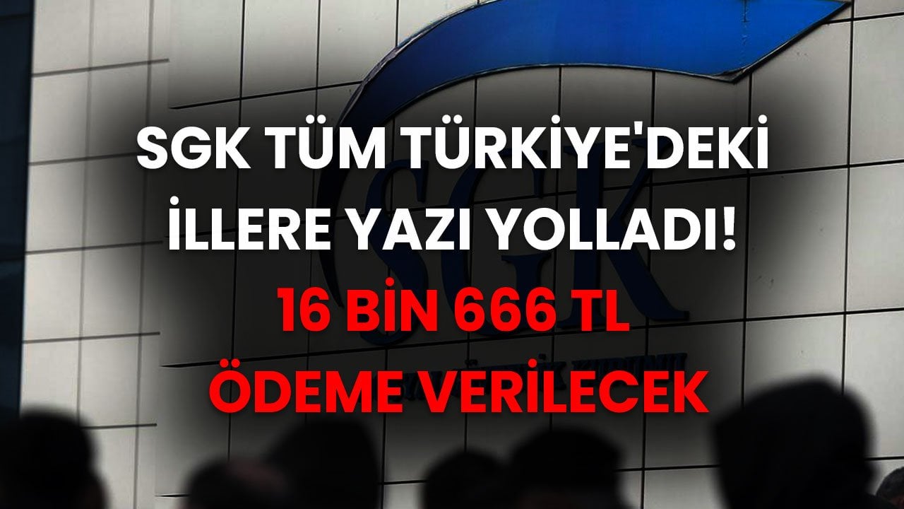 SGK Tüm Türkiye'deki İllere Yazı Yolladı! EMEKLİ Maaşlarını Alanlar İçin 16 Bin 666 TL Ödeme Verilecek