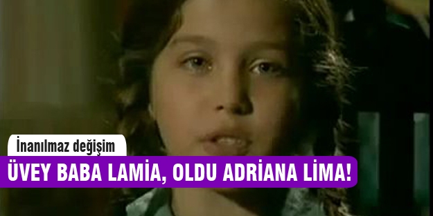 Üvey Baba Lamia'nın inanılmaz değişimi