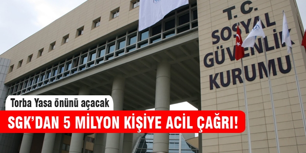 SGK'dan 5 milyon vatandaşa çağrı!