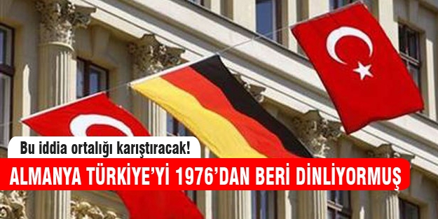 Almanya Türkiye'yi 1976'dan beri dinliyormuş!