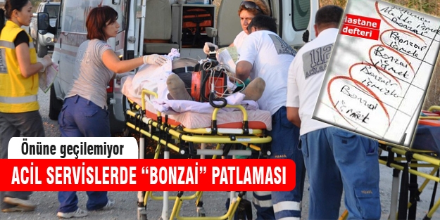 Acil servislerde bonzai patlaması