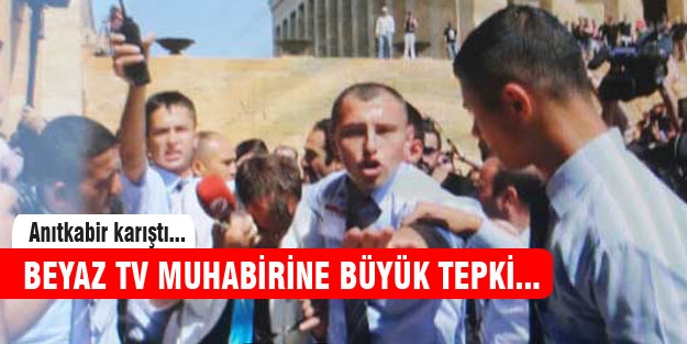 Beyaz TV muhabirine Anıtkabir'de saldırı!