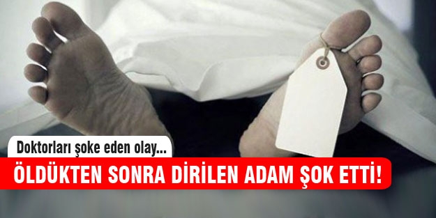 Öldükten sonra dirilen adam şok etti