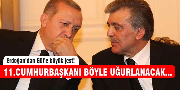 Erdoğan, Gül'ü böyle uğurlayacak