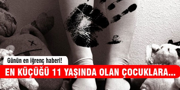 En küçüğü 11 yaşında olan çocuklara toplu tecavüz