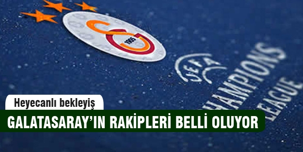 Galatasaray'ın rakipleri belli oluyor