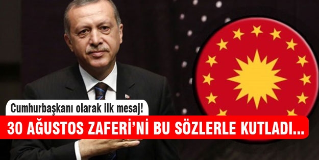 Erdoğan 30 Ağustos Zaferi'ni bu sözlerle kutladı