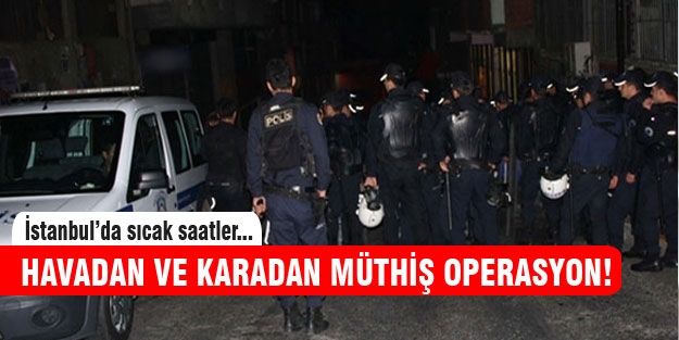 İstanbul polisinden havadan ve karadan operasyon