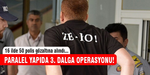 Paralel yapıda üçüncü dalga operasyonu!