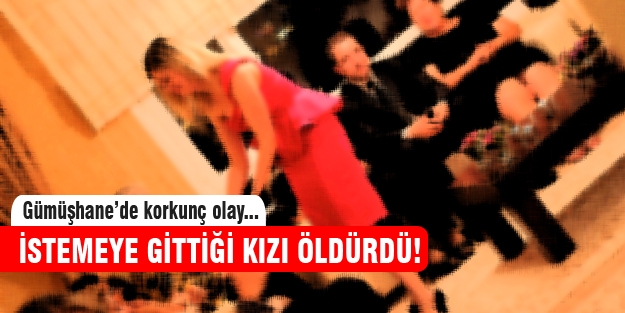 İstemeye gittiği kızı öldürdü