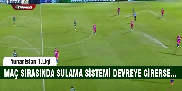 Maç sırasında sulama sistemi devreye girerse...