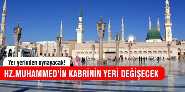 Hz. Muhammed'in kabri değiştiriliyor mu?