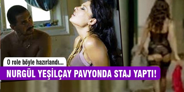 Nurgül Yeşilçay rolü için pavyona gitti