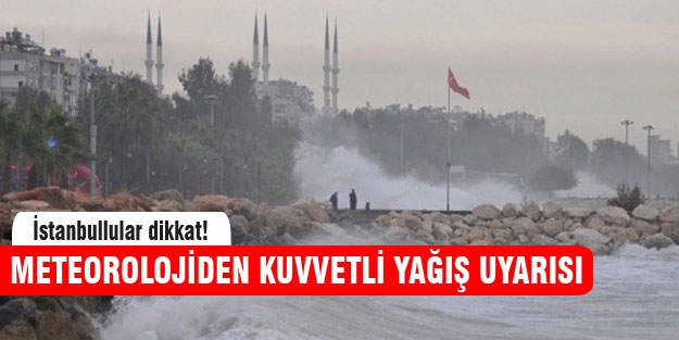 Meteoroloji'den kritik uyarı!