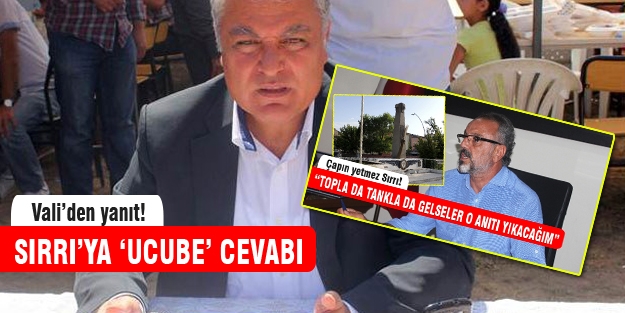 'Yıkarım' diyen Sırrı'ya Vali'den cevap!
