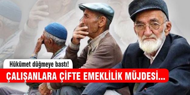 Çalışanlara çifte emeklilik müjdesi