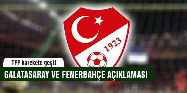 TFF'den G.saray ve F.bahçe açıklaması!