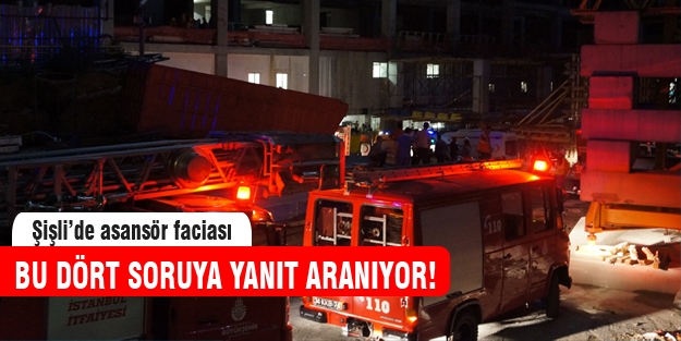 Asansör faciasıyla ilgili 4 soru cevapsız kaldı!