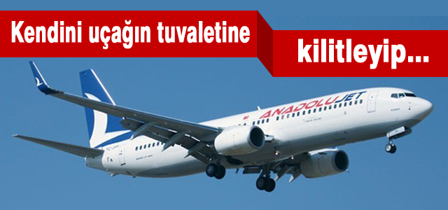 Kendini uçağın tuvaletine kilitleyip...