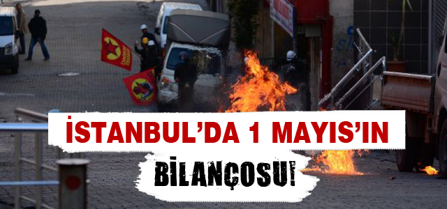 İstanbul'da 1 Mayıs'ın bilançosu!