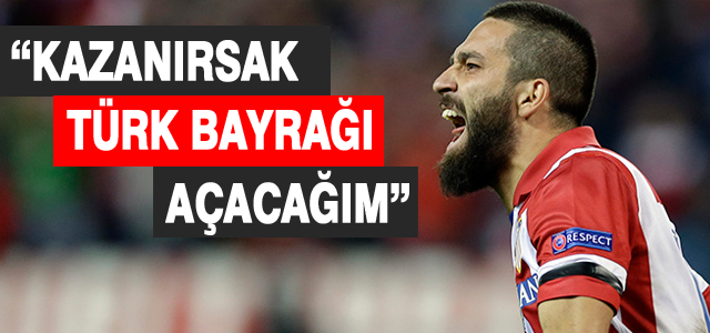 'Kazanırsak Türk Bayrağı açacağım'