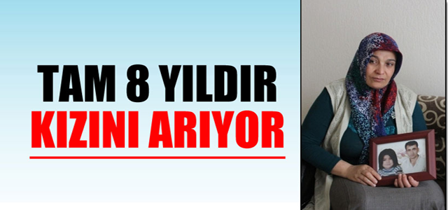 Tam 8 yıldır kızını arıyor
