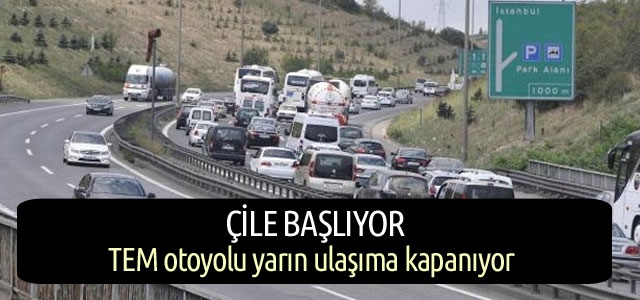 Tem Otoyolu, yarın ulaşıma kapanıyor