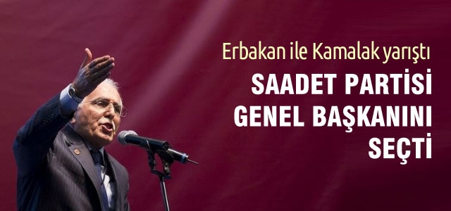 Saadet Partisi Başkanını seçti
