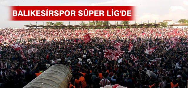 Balıkesirspor Süper Lig'de