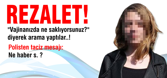 'Vajinanızda ne saklıyorsunuz' diye aradılar